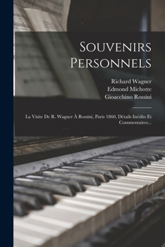 Paperback Souvenirs Personnels: La Visite De R. Wagner À Rossini, Paris 1860, Détails Inédits Et Commentaires... [French] Book