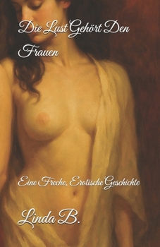 Paperback Die Lust Gehört Den Frauen: Eine Freche, Erotische Geschichte [German] Book