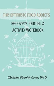 Paperback The Optimistic Food Addict's Recovery Journal & Activity Workbook Book
