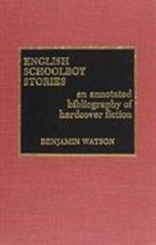 Hardcover English Schoolboy Stories: An Annotated Bibliography of Hardcover Fiction Book