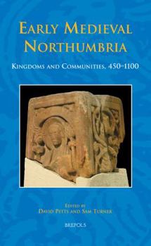 Hardcover Early Medieval Northumbria: Kingdoms and Communities, Ad 450-1100 Book