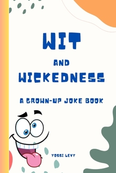 Paperback Wit and Wickedness: Joke Book. A Hilarious Journey for Grown-Ups! Book