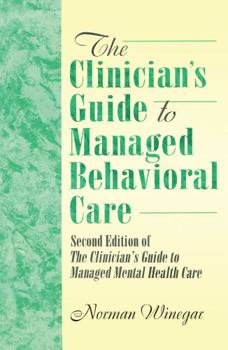 Hardcover The Clinician's Guide to Managed Behavioral Care: Second Edition of the Clinician's Guide to Managed Mental Health Care Book