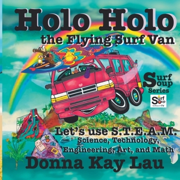 Paperback Holo Holo the Flying Surf Van: Let's Use S.T.E.A.M. Science, Technology, Engineering, Art, and Math [Large Print] Book