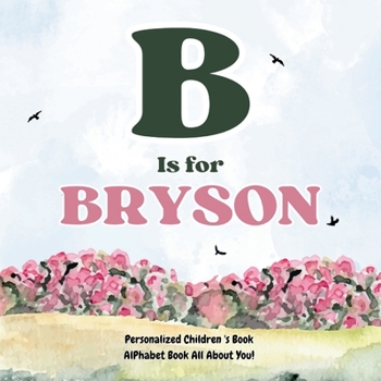 Paperback B is for Bryson: An Alphabet All About You!: A Personalized Children's Book. Book