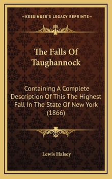 Hardcover The Falls Of Taughannock: Containing A Complete Description Of This The Highest Fall In The State Of New York (1866) Book