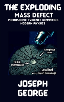 Paperback The Exploding Mass Defect: Microscopic Evidence Rewriting Modern Physics Book