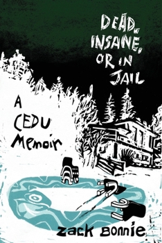 Dead, Insane, or in Jail - Book #1 of the CEDU Memoir