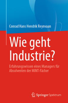 Paperback Wie Geht Industrie?: Erfahrungswissen Eines Managers Für Absolventen Der Mint-Fächer [German] Book