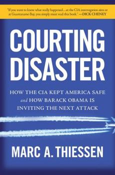Hardcover Courting Disaster: How the CIA Kept America Safe and How Barack Obama Is Inviting the Next Attack Book