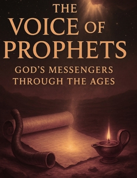 The Voice of the Prophets: God's Messengers Through the Ages
