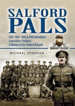 Paperback Salford Pals - A History of the Salford Brigade: 15th, 16th, 19th and 20th Battalions Lancashire Fusiliers Book