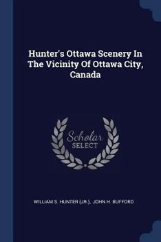 Paperback Hunter's Ottawa Scenery In The Vicinity Of Ottawa City, Canada Book