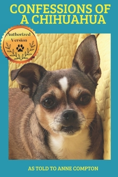 Paperback Confessions of a Chihuahua: Memoir of an Amazing Dog Book