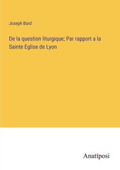Paperback De la question liturgique; Par rapport a la Sainte Eglise de Lyon [French] Book