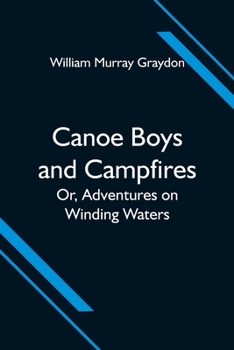 Paperback Canoe Boys and Campfires; Or, Adventures on Winding Waters Book
