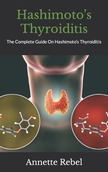 Paperback Hashimoto's Thyroiditis: The Complete Guide On Hashimoto's Thyroiditis Book