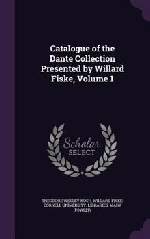 Hardcover Catalogue of the Dante Collection Presented by Willard Fiske, Volume 1 Book