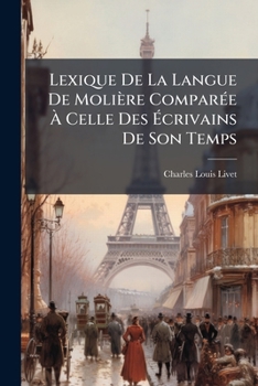 Paperback Lexique De La Langue De Molière ComparÃ(c)e Ã&#128; Celle Des Ã&#137;crivains De Son Temps [French] Book