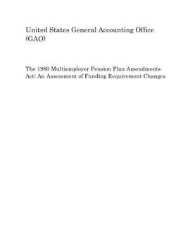 Paperback The 1980 Multiemployer Pension Plan Amendments ACT: An Assessment of Funding Requirement Changes Book