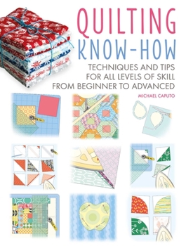 Paperback Quilting Know-How: Techniques and Tips for All Levels of Skill from Beginner to Advanced Book