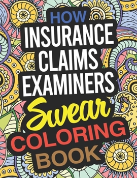 Paperback How Insurance Claims Examiners Swear Coloring Book: An Insurance Claims Examiner Coloring Book