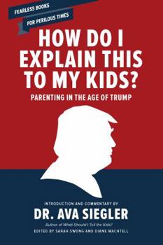 Paperback How Do I Explain This to My Kids?: Parenting in the Age of Trump Book