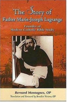 Paperback The Story of Father Marie-Joseph Lagrange: Founder of Modern Catholic Bible Study Book