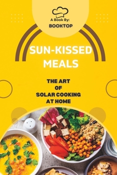 Paperback Sun-Kissed Meals: The Art Of Solar Cooking At Home Book