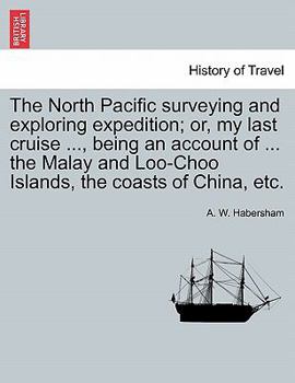 Paperback The North Pacific surveying and exploring expedition; or, my last cruise ..., being an account of ... the Malay and Loo-Choo Islands, the coasts of Ch Book