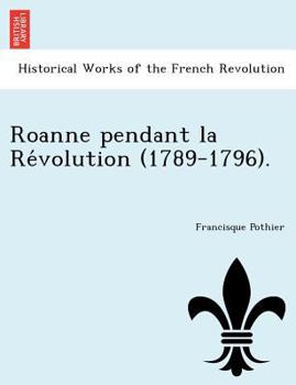 Paperback Roanne Pendant La Re Volution (1789-1796). [French] Book