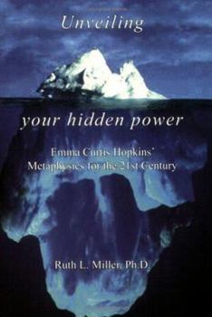 Paperback Unveiling Your Hidden Power: Emma Curtis Hopkins Metaphysics for the 21st Century Book