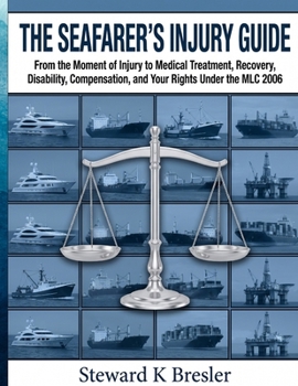 The Seafarers Injury Guide: From the Moment of Injury to Medical Treatment, Recovery, Disability, Compensation, and Your Rights Under the MLC 2006