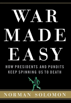 Hardcover War Made Easy: How Presidents and Pundits Keep Spinning Us to Death Book