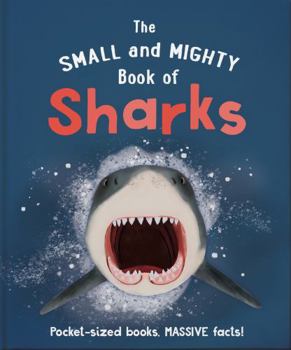 Hardcover The Small and Mighty Book of Sharks: Pocket-sized books, MASSIVE facts! Book