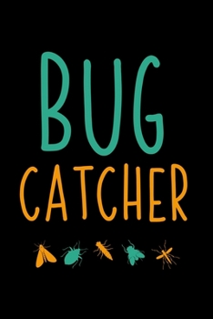 Bug Catcher: 6x9 notebook journal for people who love flies, bugs and insects like entomologists, Entomologist Journal, Entomology Bugs Notebook, Bug ... Notebook for school, work, or home