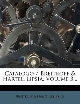 Paperback Catalogo / Breitkopf & Hartel, Lipsia, Volume 3... Book