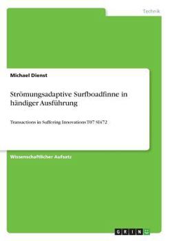 Paperback Strömungsadaptive Surfboadfinne in händiger Ausführung: Transactions in Suffering Innovations T07 SI472 [German] Book