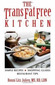 The Trans Fat Free Kitchen: Simple Recipes, Shopping Guide and Restaurant Tips