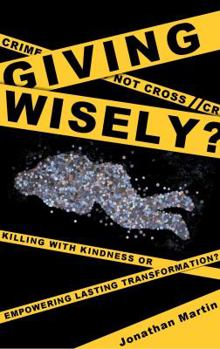 Paperback Giving Wisely?: Killing with Kindness or Empowering Lasting Transformation? Book