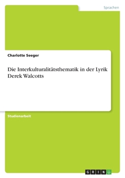 Paperback Die Interkulturalitätsthematik in der Lyrik Derek Walcotts [German] Book