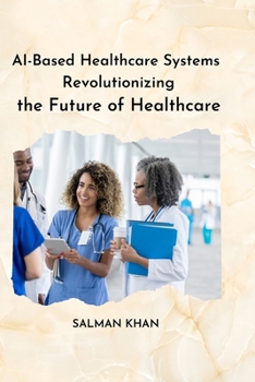 Paperback AI-Based Healthcare Systems Revolutionizing the Future of Healthcare Book