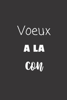 Paperback Voeux ? la con: Carnet de notes - 124 pages lign?es - format 15,24 x 22,89 cm - Message Sarcastique [French] Book