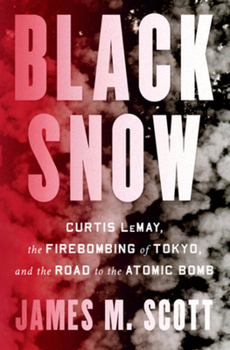 Hardcover Black Snow: Curtis Lemay, the Firebombing of Tokyo, and the Road to the Atomic Bomb Book