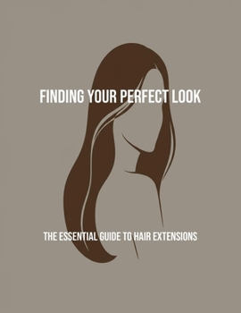 Paperback Finding Your Perfect Look: The Essential Guide To Hair Extensions Book