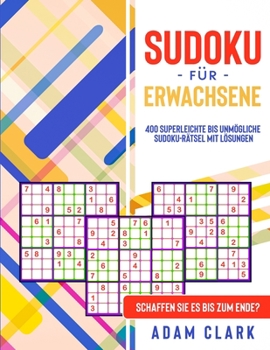 Paperback Sudoku fu&#776;r Erwachsene: 400 superleichte bis unm?gliche Sudoku-R?tsel mit L?sungen. Schaffen Sie es bis zum Ende? [German] Book