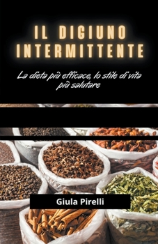 Paperback Il Digiuno Intermittente: la dieta più efficace, lo stile di vita più salutare [Italian] Book