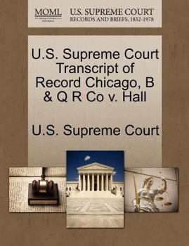 Paperback U.S. Supreme Court Transcript of Record Chicago, B & Q R Co V. Hall Book