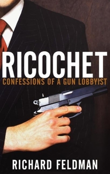 Hardcover Ricochet: Confessions of a Gun Lobbyist Book