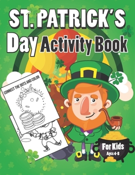 Paperback St Patrick's Day Activity Book For Kids Ages 4-8: A Fun Kid Workbook Game for Learning, St Patrick's Day Coloring, Connect The Dots (Dot To Dot), Maze Book